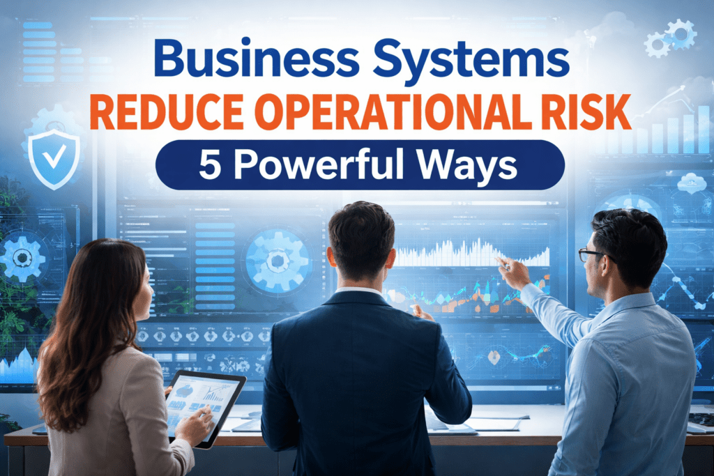 How Business Systems Reduce Operational Risk as You Scale